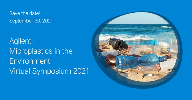 Agilent Technologies: Agilent - Microplastics in the Environment Virtual Symposium 2021