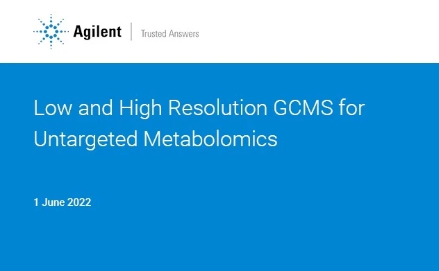 Agilent Technologies: Low and High Resolution GCMS for Untargeted Metabolomics