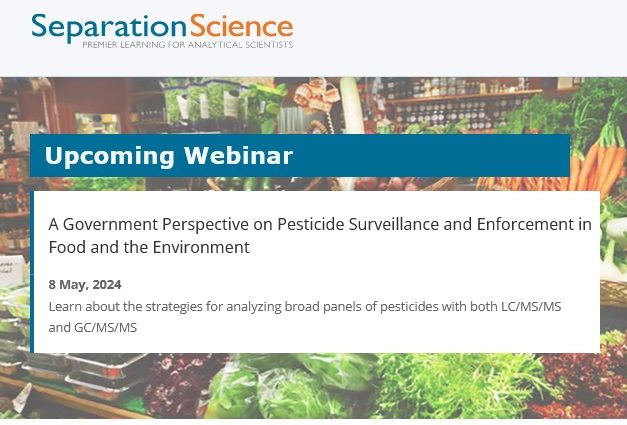 Separation Science - A Government Perspective on Pesticide Surveillance and Enforcement in Food and the Environment