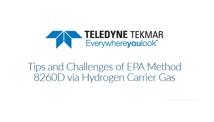 Tekmar Teledyne: Tips and Challenges of EPA Method 8260D via Hydrogen Carrier Gas