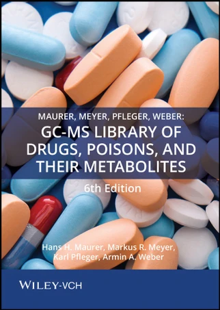 Wiley Maurer, Meyer, Pfleger, Weber: GC-MS Library of Drugs, Poisons, and Their Metabolites 6th Edition