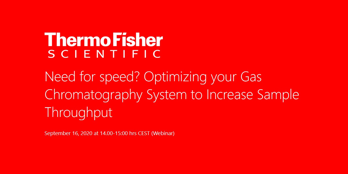 Thermo Fisheh Scientific: Need for speed? Optimizing your Gas Chromatography System to Increase Sample Throughput